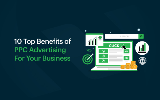 10 Top Benefits of PPC Advertising for Your Business