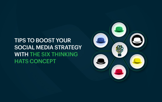 Tips To Boost Your Social Media Strategy With The Six Thinking Hats Concept