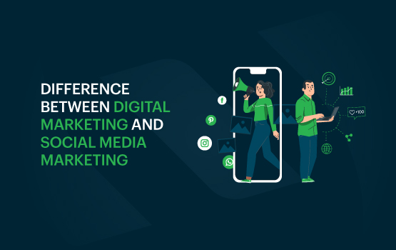 Difference Between Digital Marketing And Social Media Marketing